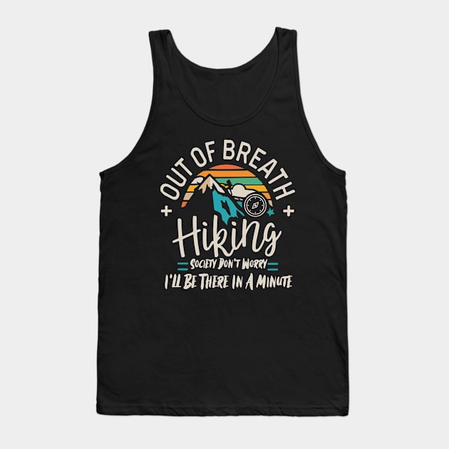 Out of Breath Hiking Society Don't Worry I'll Be There In A Minute Tank Top by badrianovic